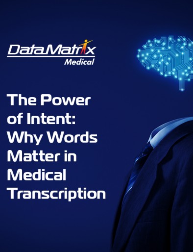 The Power of Intent: Why Words Matter in Medical Transcription